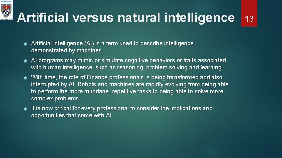 Artificial versus natural intelligence Artificial intelligence (AI) is a term used to describe intelligence