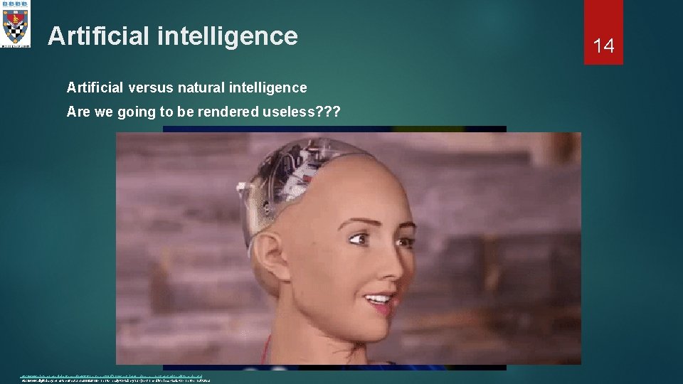 Artificial intelligence Artificial versus natural intelligence Are we going to be rendered useless? ?