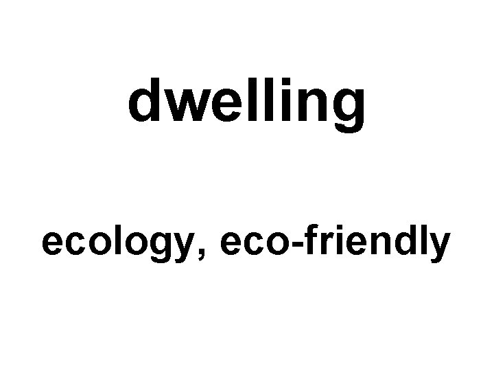 dwelling ecology, eco-friendly 