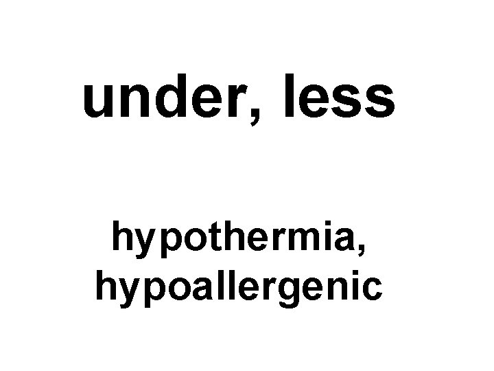 under, less hypothermia, hypoallergenic 