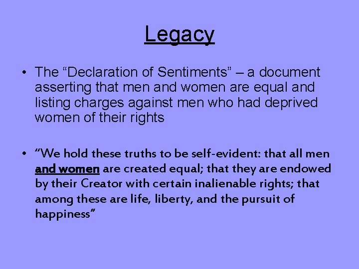 Legacy • The “Declaration of Sentiments” – a document asserting that men and women