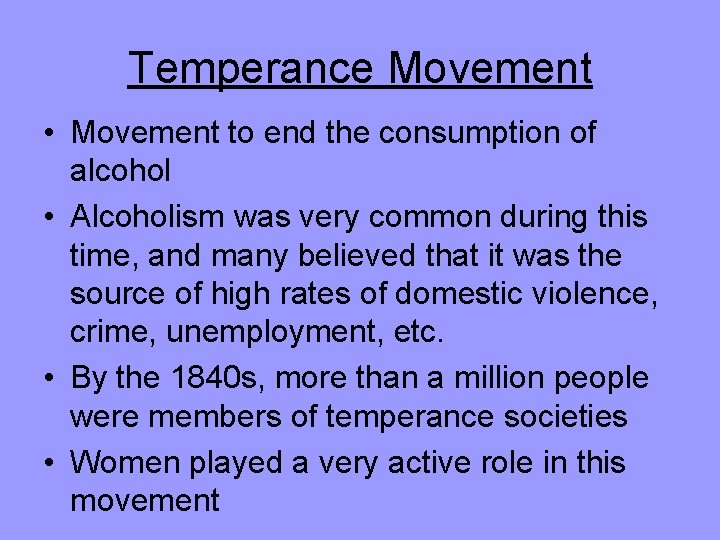 Temperance Movement • Movement to end the consumption of alcohol • Alcoholism was very