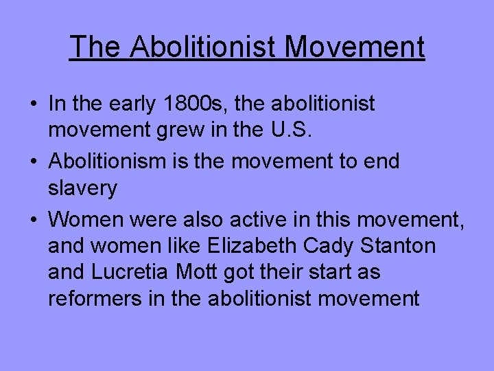 The Abolitionist Movement • In the early 1800 s, the abolitionist movement grew in