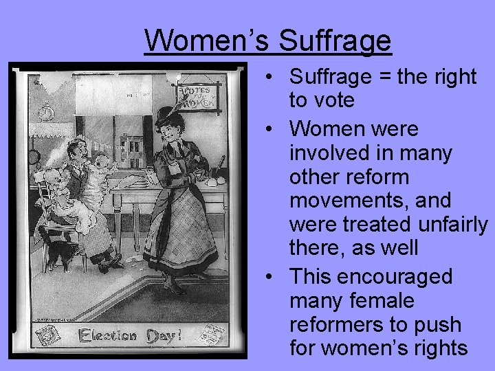 Women’s Suffrage • Suffrage = the right to vote • Women were involved in