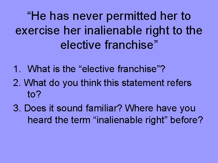 “He has never permitted her to exercise her inalienable right to the elective franchise”