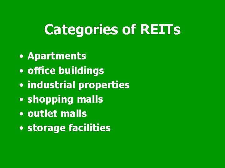 Categories of REITs • • • Apartments office buildings industrial properties shopping malls outlet