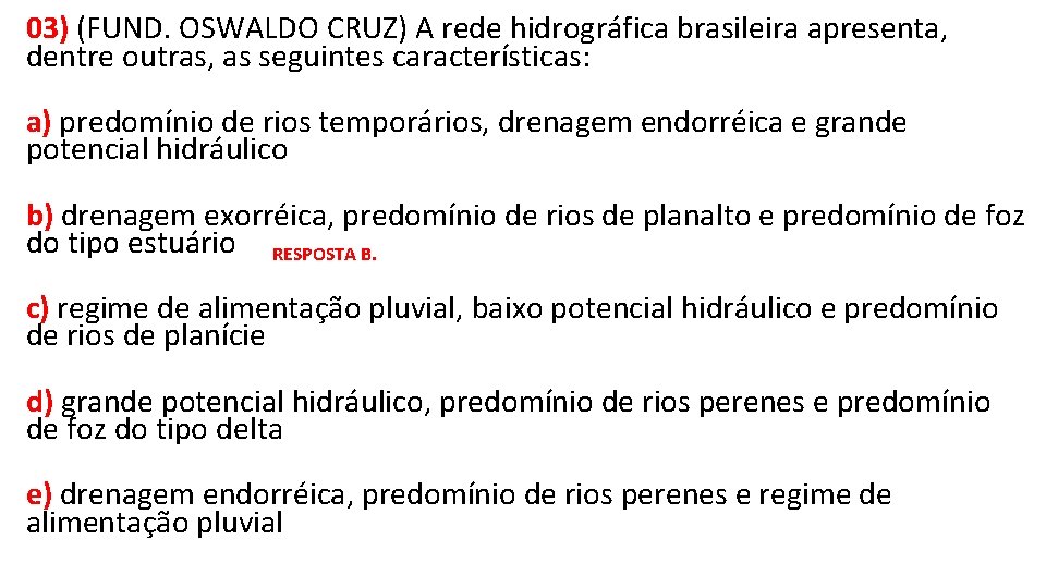 03) (FUND. OSWALDO CRUZ) A rede hidrográfica brasileira apresenta, dentre outras, as seguintes características: