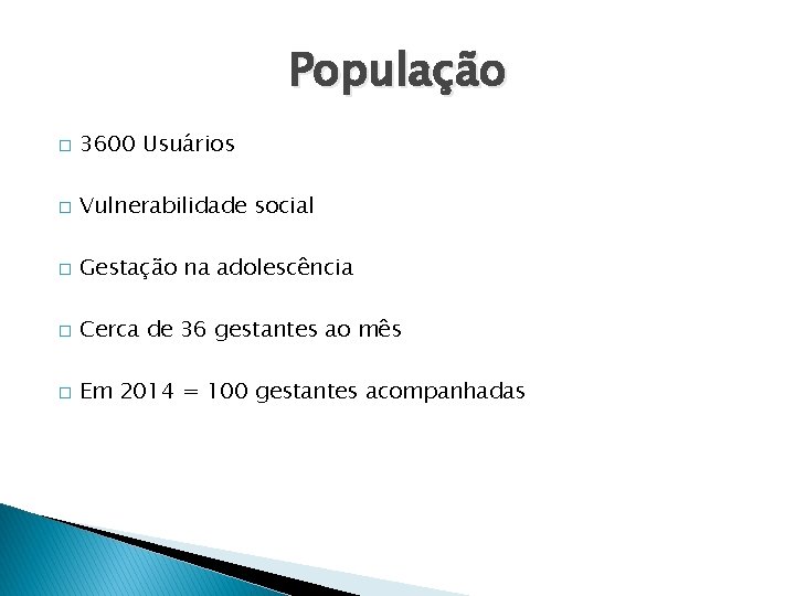 População � 3600 Usuários � Vulnerabilidade social � Gestação na adolescência � Cerca de