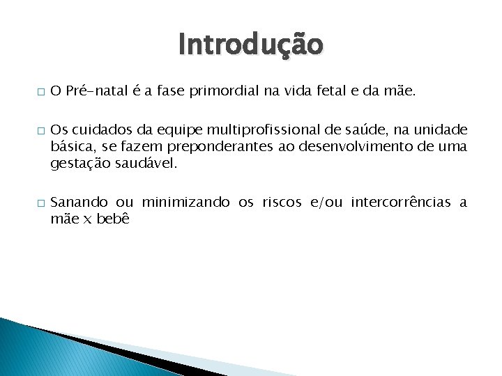 Introdução � � � O Pré-natal é a fase primordial na vida fetal e