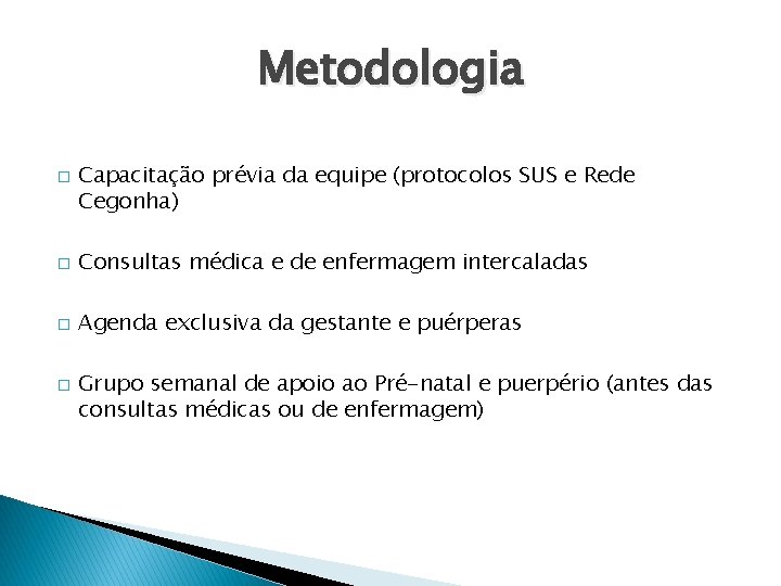 Metodologia � Capacitação prévia da equipe (protocolos SUS e Rede Cegonha) � Consultas médica