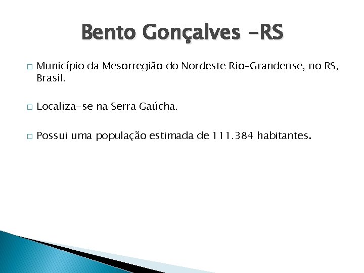 Bento Gonçalves -RS � Município da Mesorregião do Nordeste Rio-Grandense, no RS, Brasil. �