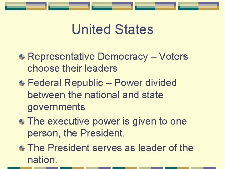 United States Representative Democracy – Voters choose their leaders Federal Republic – Power divided