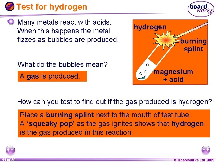 Test for hydrogen Many metals react with acids. When this happens the metal fizzes