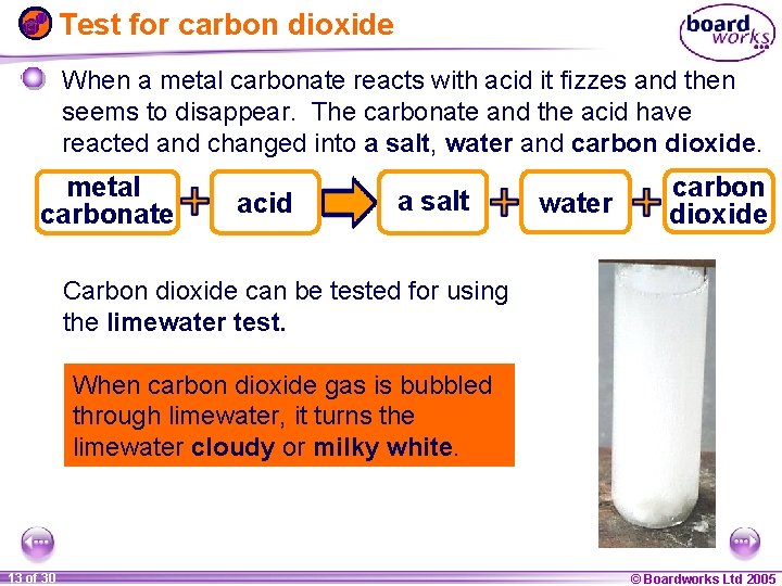 Test for carbon dioxide When a metal carbonate reacts with acid it fizzes and