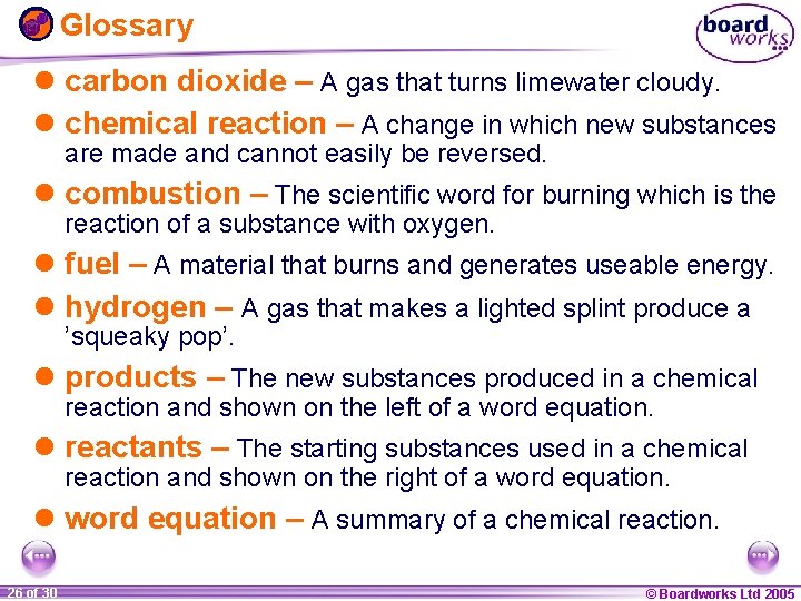 Glossary l carbon dioxide – A gas that turns limewater cloudy. l chemical reaction