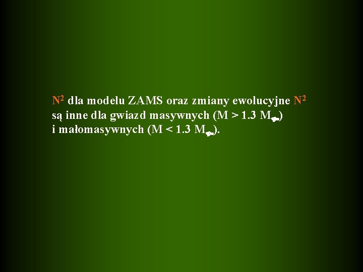 N 2 dla modelu ZAMS oraz zmiany ewolucyjne N 2 są inne dla gwiazd