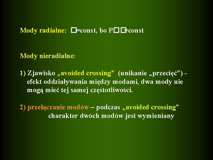 Mody radialne: �=const, bo P��=const Mody nieradialne: 1) Zjawisko „avoided crossing” (unikanie „przecięć”) efekt