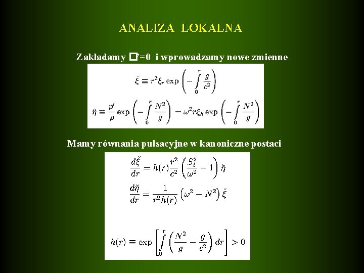 ANALIZA LOKALNA Zakładamy �’=0 i wprowadzamy nowe zmienne Mamy równania pulsacyjne w kanoniczne postaci