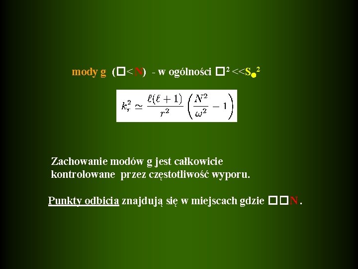 mody g (�< N) - w ogólności � 2 <<S 2 Zachowanie modów g