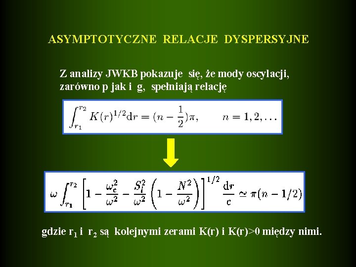 ASYMPTOTYCZNE RELACJE DYSPERSYJNE Z analizy JWKB pokazuje się, że mody oscylacji, zarówno p jak