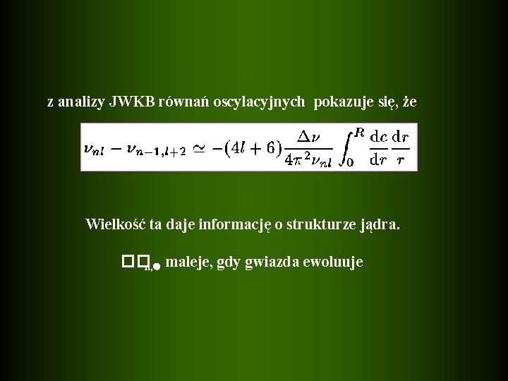z analizy JWKB równań oscylacyjnych pokazuje się, że Wielkość ta daje informację o strukturze