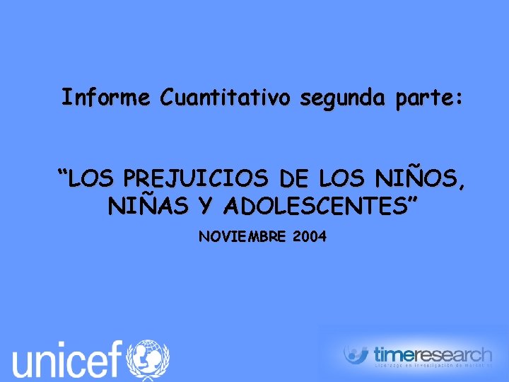 Informe Cuantitativo segunda parte: “LOS PREJUICIOS DE LOS NIÑOS, NIÑAS Y ADOLESCENTES” NOVIEMBRE 2004