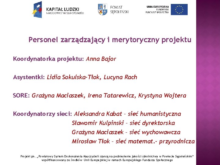 Personel zarządzający i merytoryczny projektu Koordynatorka projektu: Anna Bajor Asystentki: Lidia Sokulska-Tłok, Lucyna Rach