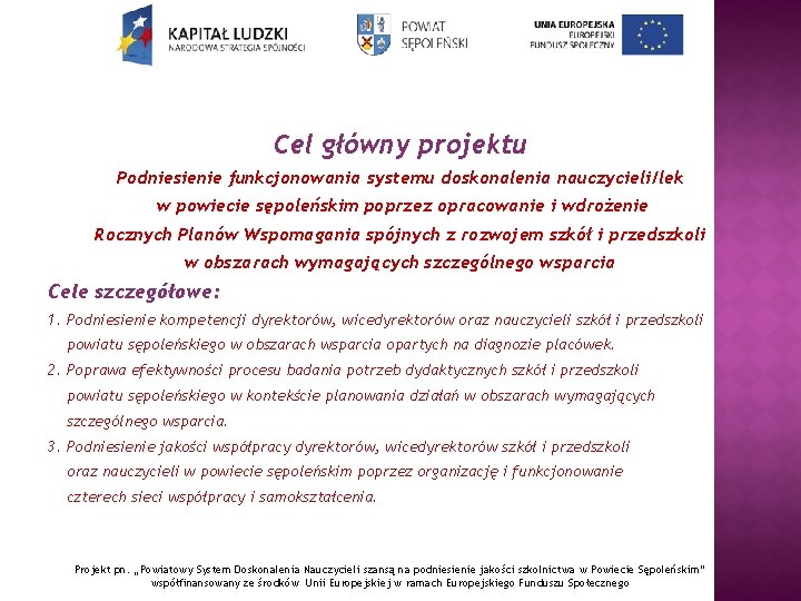 Cel główny projektu Podniesienie funkcjonowania systemu doskonalenia nauczycieli/lek w powiecie sępoleńskim poprzez opracowanie i