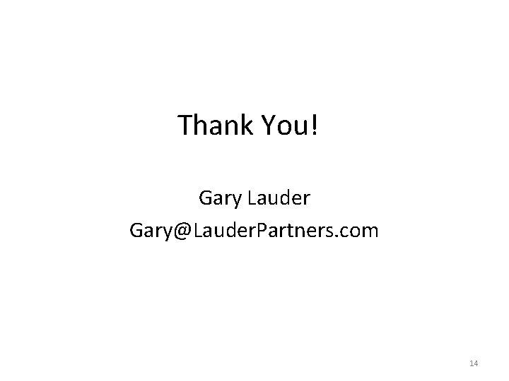 Thank You! Gary Lauder Gary@Lauder. Partners. com 14 