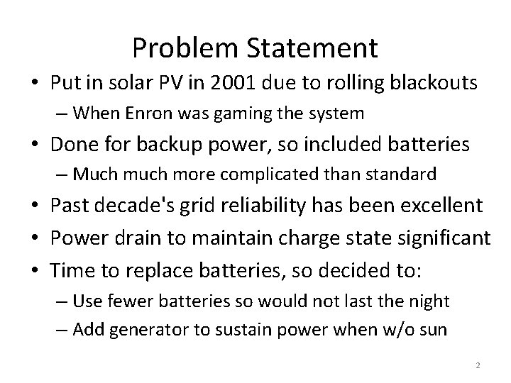 Problem Statement • Put in solar PV in 2001 due to rolling blackouts –