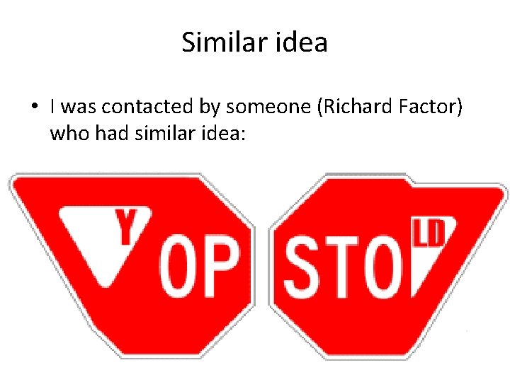 Similar idea • I was contacted by someone (Richard Factor) who had similar idea: