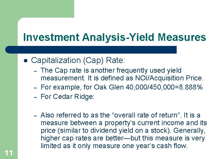 Investment Analysis-Yield Measures l Capitalization (Cap) Rate: – – 11 The Cap rate is