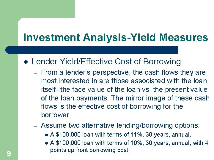 Investment Analysis-Yield Measures l Lender Yield/Effective Cost of Borrowing: – – From a lender’s