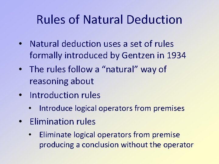 Rules of Natural Deduction • Natural deduction uses a set of rules formally introduced