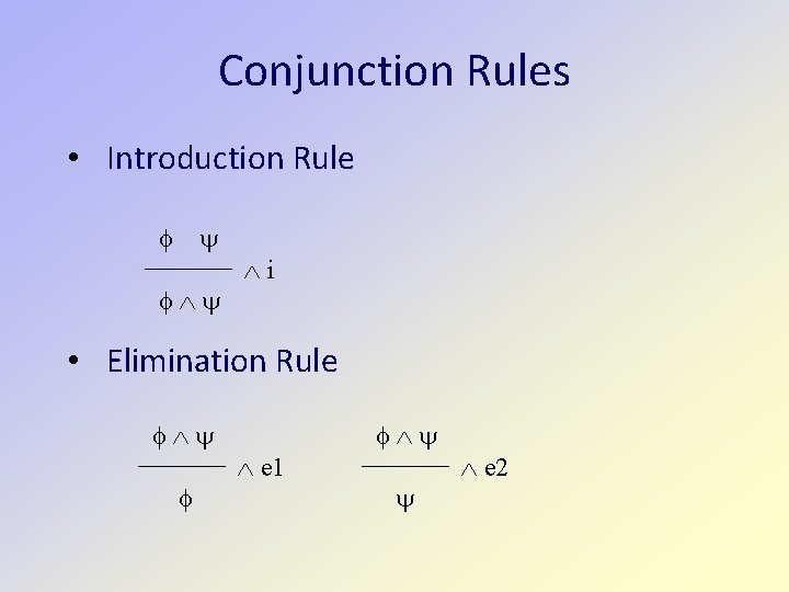 Conjunction Rules • Introduction Rule i • Elimination Rule e 1 e 2 