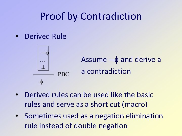 Proof by Contradiction • Derived Rule Assume and derive a a contradiction • Derived