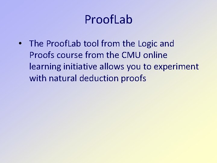 Proof. Lab • The Proof. Lab tool from the Logic and Proofs course from