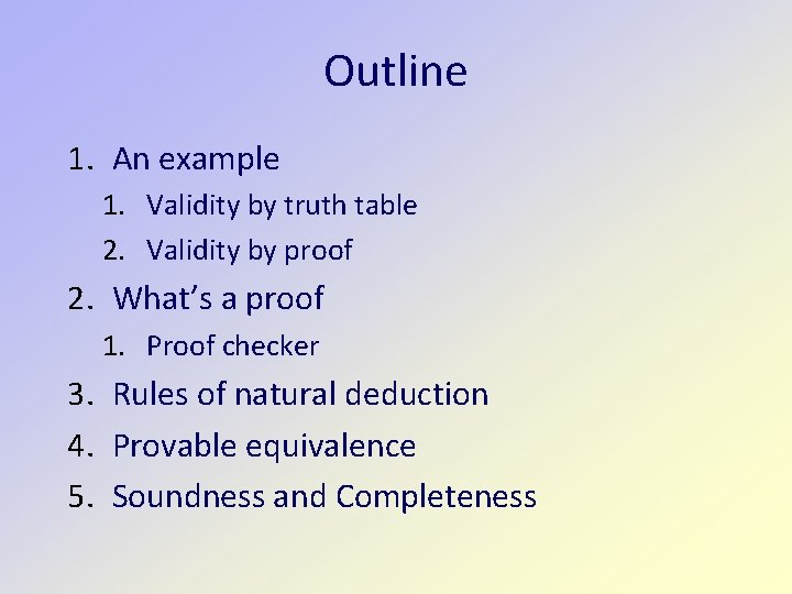 Outline 1. An example 1. Validity by truth table 2. Validity by proof 2.