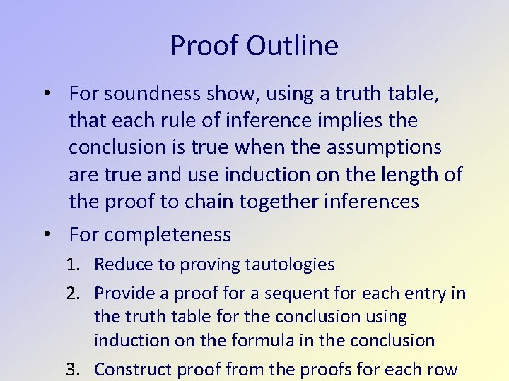 Proof Outline • For soundness show, using a truth table, that each rule of
