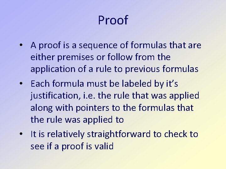 Proof • A proof is a sequence of formulas that are either premises or
