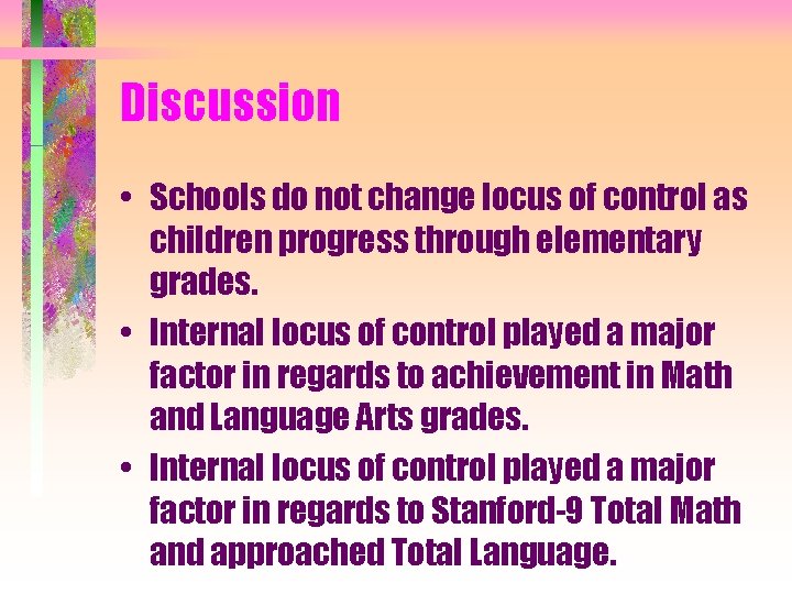Discussion • Schools do not change locus of control as children progress through elementary