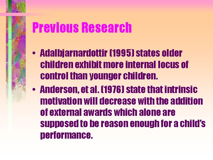 Previous Research • Adalbjarnardottir (1995) states older children exhibit more internal locus of control