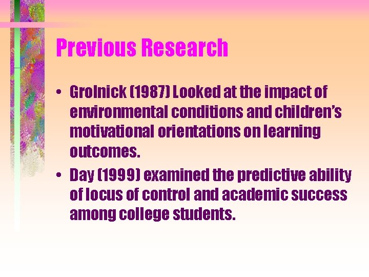 Previous Research • Grolnick (1987) Looked at the impact of environmental conditions and children’s