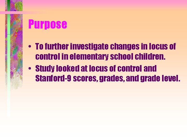 Purpose • To further investigate changes in locus of control in elementary school children.
