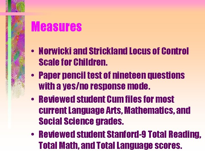 Measures • Norwicki and Strickland Locus of Control Scale for Children. • Paper pencil