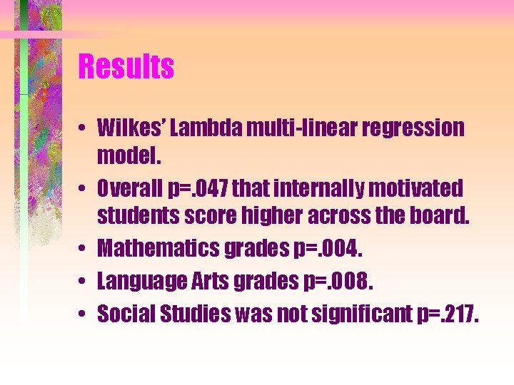 Results • Wilkes’ Lambda multi-linear regression model. • Overall p=. 047 that internally motivated