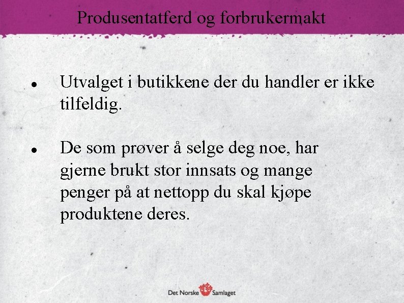 Produsentatferd og forbrukermakt Utvalget i butikkene der du handler er ikke tilfeldig. De som