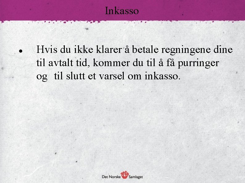 Inkasso Hvis du ikke klarer å betale regningene dine til avtalt tid, kommer du