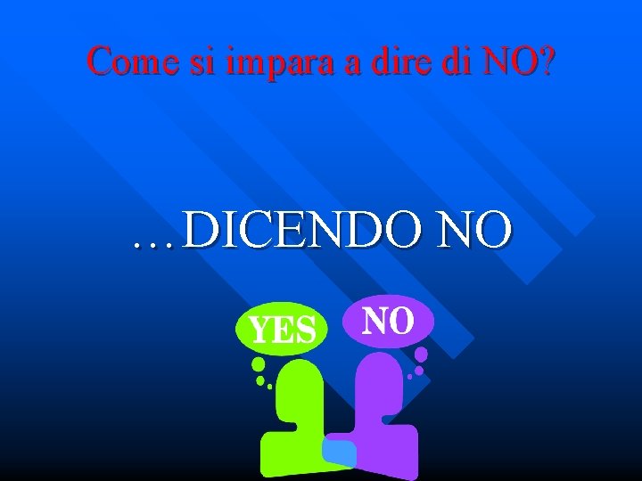 Come si impara a dire di NO? …DICENDO NO 