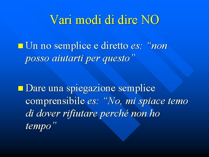 Vari modi di dire NO n Un no semplice e diretto es: “non posso